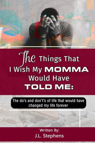 The Things That I Wish My Momma Would Have Told Me: : The Do's And Don't's Of Life That Would Have Changed My Life Forever