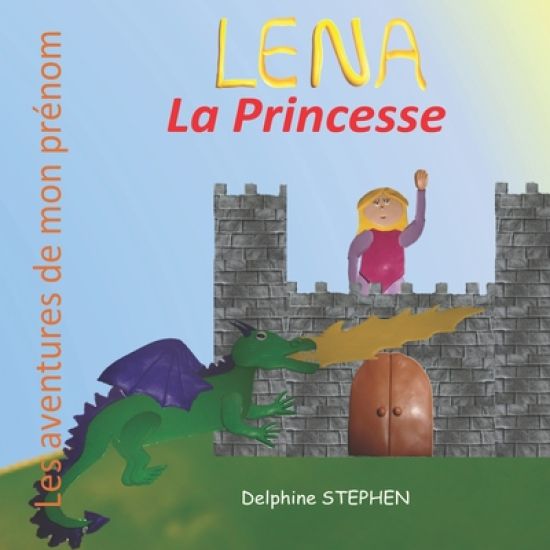 Lena la Princesse: Les aventures de mon prénom