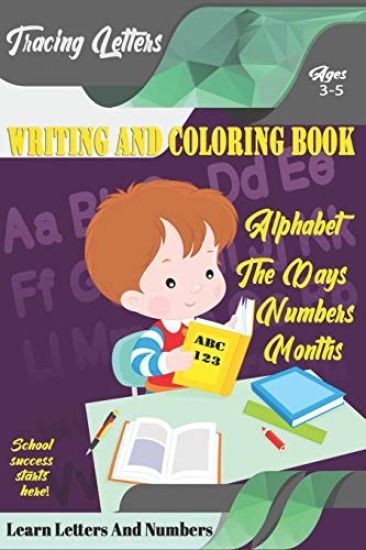Learn Letters And Numbers ABC 123 Writing And Coloring Book: A Fun Book to Practice Writing for Kids Ages 3-5 for K-2 & K-3 Students, 110 pages, 6x9 i