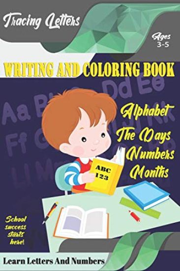 Learn Letters And Numbers ABC 123 Writing And Coloring Book: A Fun Book to Practice Writing for Kids Ages 3-5 for K-2 & K-3 Students, 110 pages, 6x9 i
