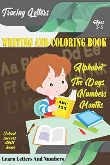 Learn Letters And Numbers ABC 123 Writing And Coloring Book: A Fun Book to Practice Writing for Kids Ages 3-5 for K-2 & K-3 Students, 110 pages, 6x9 i