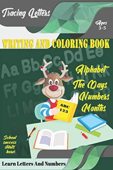 Learn Letters And Numbers ABC 123 Writing And Coloring Book: A Fun Book to Practice Writing for Kids Ages 3-5 for K-2 & K-3 Students, 110 pages, 6x9 i