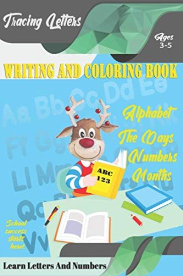 Learn Letters And Numbers ABC 123 Writing And Coloring Book: A Fun Book to Practice Writing for Kids Ages 3-5 for K-2 & K-3 Students, 110 pages, 6x9 i