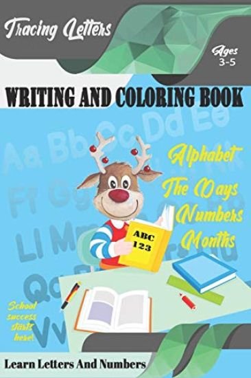 Learn Letters And Numbers ABC 123 Writing And Coloring Book: A Fun Book to Practice Writing for Kids Ages 3-5 for K-2 & K-3 Students, 110 pages, 6x9 i