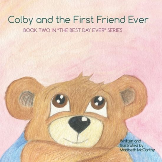 Colby and the First Friend Ever: Book Two in the Best Day Ever Series