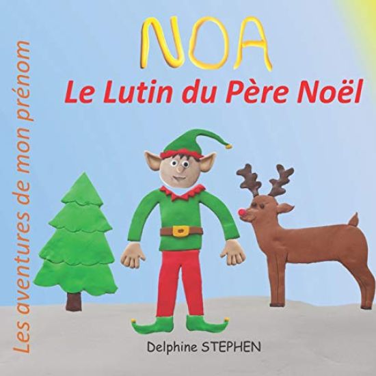 Noa le Lutin du Père Noël: Les aventures de mon prénom