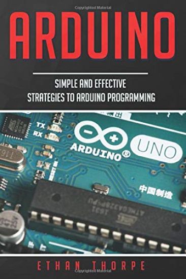 Arduino: Simple and Effective Strategies to Arduino Programming