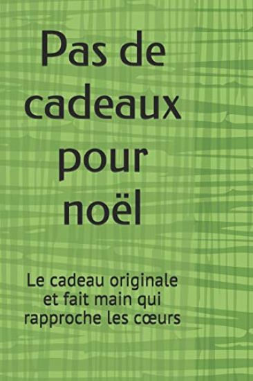 Pas de cadeaux pour noël: Pas de cadeaux pour noël: le cadeau originale et fait main qui rapproche les coeurs