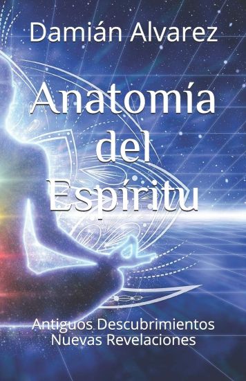 Anatomía del Espíritu: Antiguos Descubrimientos, Nuevas Revelaciones