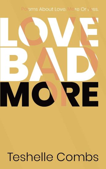Love Bad More: Poems About Love. More Or Less.
