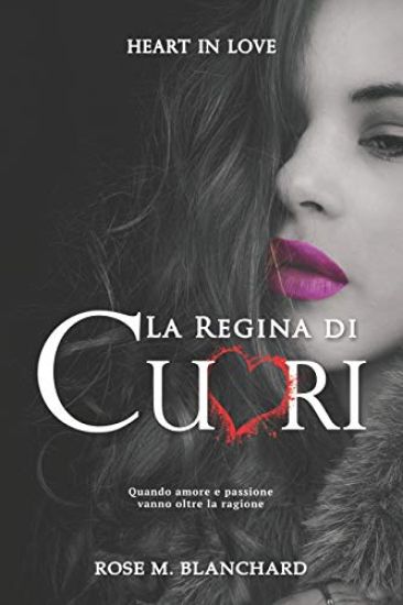 Heart in Love: La Regina di Cuori Quando amore e passione vanno oltre la ragione