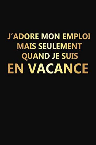 J'adore Mon Emploi Mais Seulement Quand Je Suis En Vacance: Cadeau Collègue de Travail Original