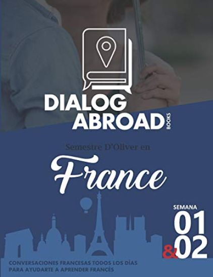 Conversaciones francesas todos los días para ayudarte a aprender francés - Semana 1 & 2: Semestre d'Oliver en France
