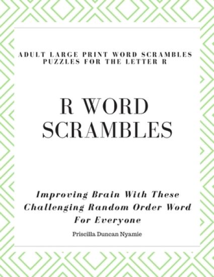 R Word Scrambles Adult Large Print Word Scrambles Puzzles for the Letter R: Improving Brain With These Challenging Random Order Word For Everyone