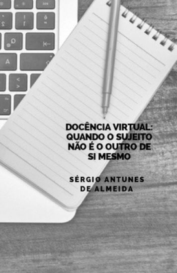 Docência Virtual: quando o sujeito não é o outro de si mesmo
