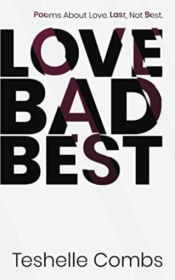 Love Bad Best: Poems About Love. Last, Not Best.