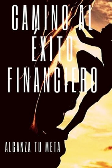 Camino Al Exito Financiero: Alcanza tu meta