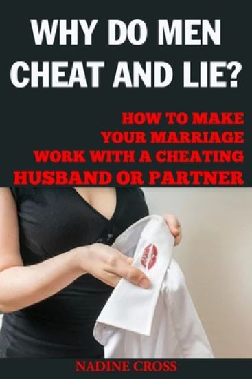 Why Do Men Cheat and Lie?: How to Make Your Marriage Work with a Cheating Husband or Partner