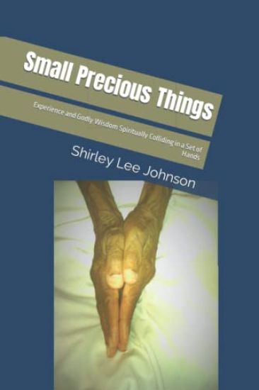 Small Precious Things: Experience and Godly Wisdom Spiritually Colliding in a Set of Hands