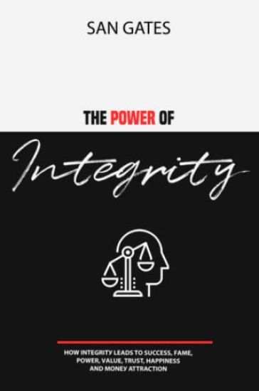 The Power of Integrity - How Integrit? Leads To ?u?????, F?m?, ??w?r, V?lu?, Tru?t, H???in???, ?nd M?n?? Attra