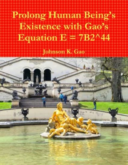 Prolong Human Being’s Existence with Gao’s Equation E = 7B2^44