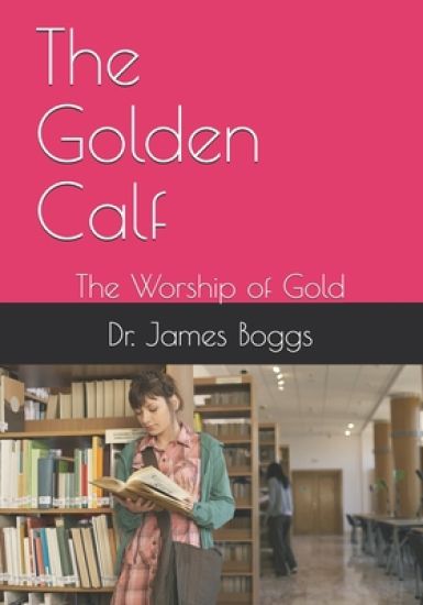 The Golden Calf: The Worship of Gold