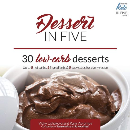 Dessert in Five: 30 Low Carb Desserts. Up to 5 Net Carbs & 5 Ingredients Each!