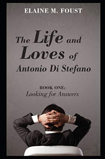 The Life and Loves of Antonio Di Stefano: Book One: Looking for Answers