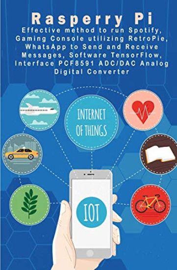 Raspberry Pi - New Tech: Spotify, Gaming Console utilizing RetroPie, WhatsApp to Send and Receive Messages, Software TensorFlow, Interface PCF8