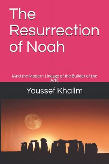 The Resurrection of Noah: (And the Modern Lineage of the Builder of the Ark)
