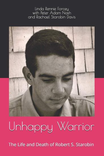 Unhappy Warrior: The Life and Death of Robert S. Starobin