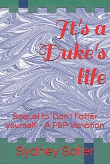 It's a Duke's life: Sequel to 'Don't flatter yourself' - A P&P Variation