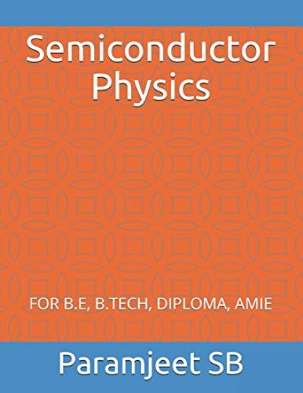 Semiconductor Physics: For B.E, B.Tech, Diploma, Amie