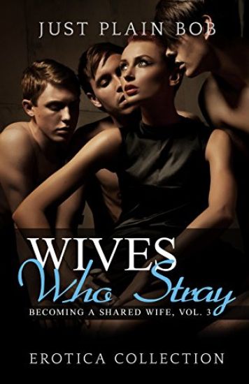 Wives Who Stray: Hot Erotica Collection