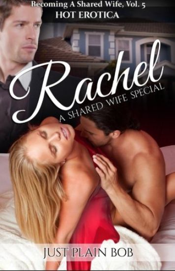 Rachel: A Shared Wife Special