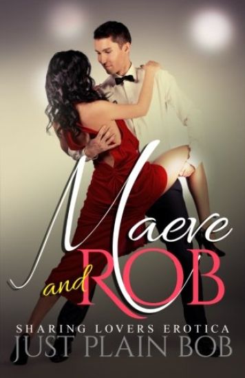Maeve and Rob: Sharing Lovers Erotica