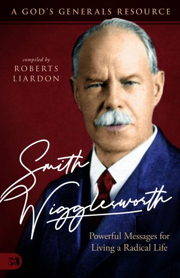 Smith Wigglesworth: Powerful Messages