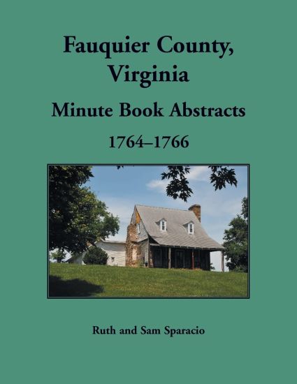 Fauquier County, Virginia Minute Book Abstracts 1764-1766
