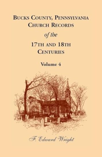 Bucks County, Pennsylvania Church Records of the 17th and 18th Centuries, Volume 4