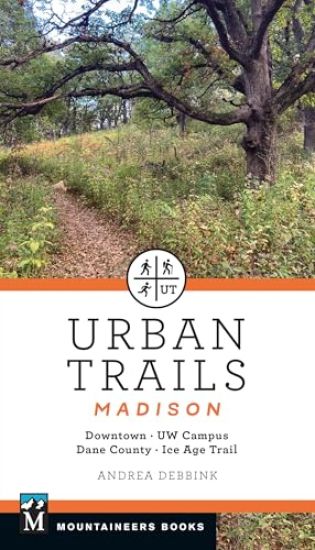 Urban Trails Madison: Downtown * Uw Campus * Dane County * Ice Age Trail
