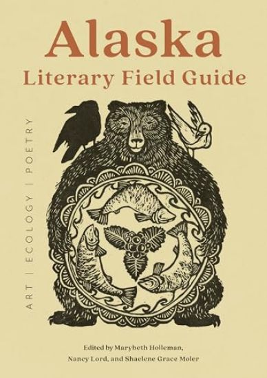 Alaska Literary Field Guide: Art, Ecology, Poetry