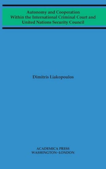 Autonomy and Cooperation Within the International Criminal Court and United Nations Security Council