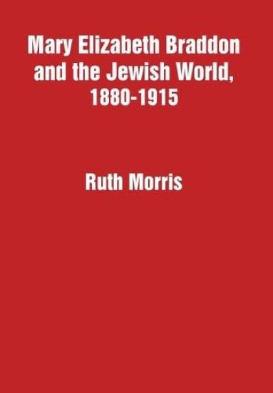 Mary Elizabeth Braddon and the Jewish World, 1880-1915