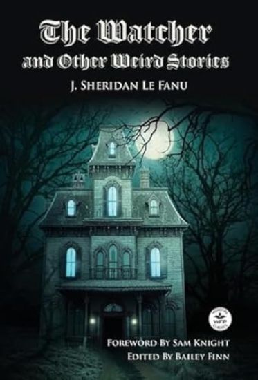 The Watcher and Other Weird Stories with Original Foreword by Sam Knight (Annotated)