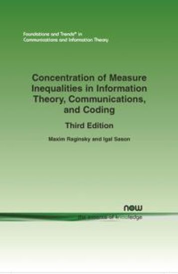 Concentration of Measure Inequalities in Information Theory, Communications, and Coding: ThirdEdition