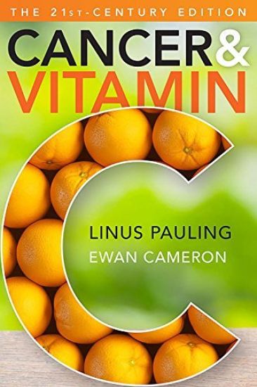 Cancer and Vitamin C 21st-Century Edition: A Discussion of the Nature, Causes, Prevention, and Treatment of Cancer with Special Reference to the Value
