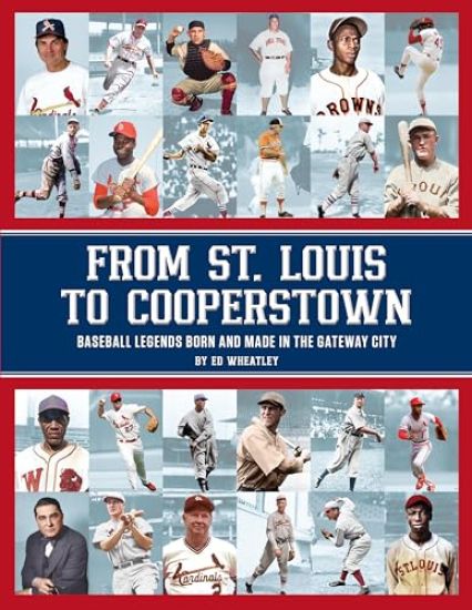 From St. Louis to Cooperstown: Legends Born and Made in the Gateway City