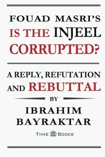 Fouad Masri's Is the Injeel Corrupted?: A Reply, Refutation and Rebuttal