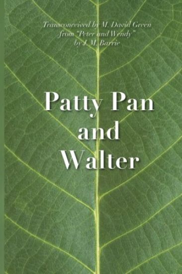 Patty Pan and Walter: "Peter and Wendy" Transconceived