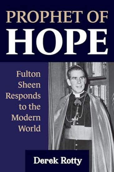 Prophet of Hope: Fulton Sheen Responds to the Modern World